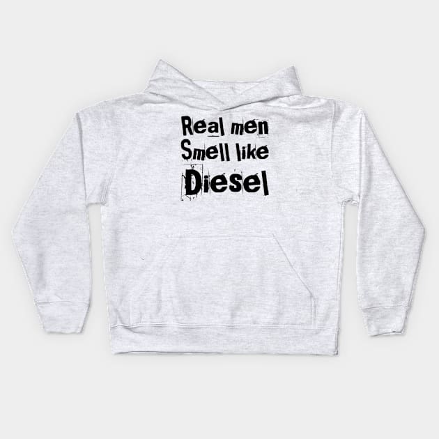 Real men smell like diesel Kids Hoodie by Sloop